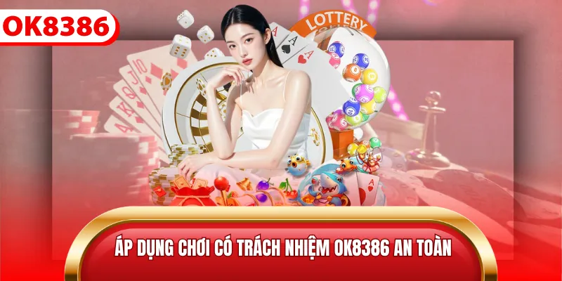 Áp dụng chơi có trách nhiệm ok8386 an toàn
