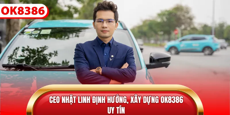 CEO Nhật Linh định hướng, xây dựng OK8386 uy tín