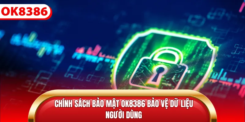 Chính sách bảo mật ok8386 bảo vệ dữ liệu người dùng