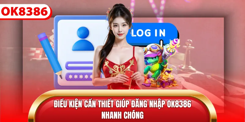 Điều kiện cần thiết giúp đăng nhập ok8386 nhanh chóng