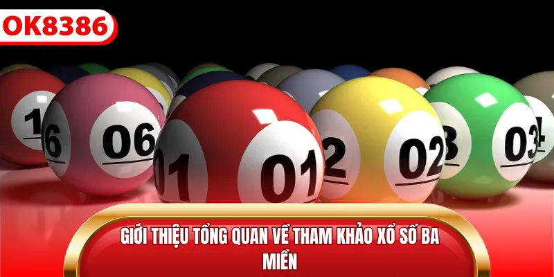 Giới thiệu tổng quan về tham khảo xổ số ba miền