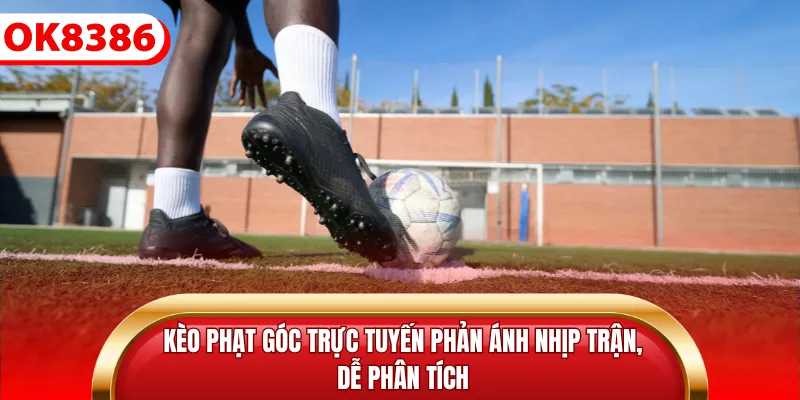 Kèo phạt góc trực tuyến phản ánh nhịp trận, dễ phân tích