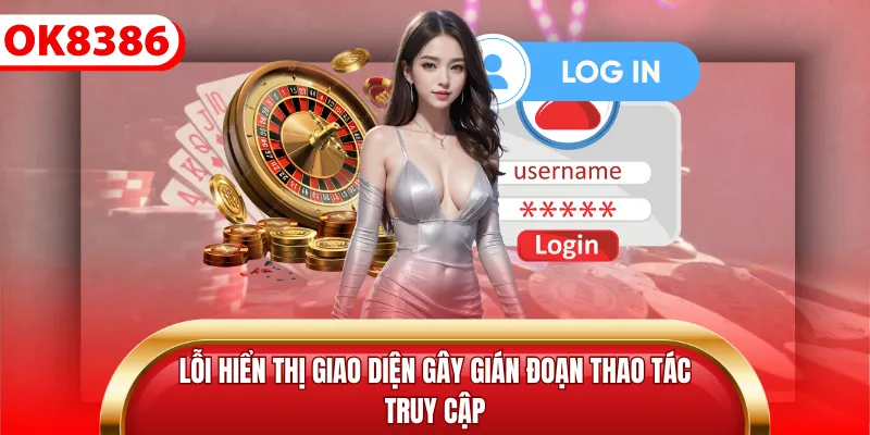 Lỗi hiển thị giao diện gây gián đoạn thao tác truy cập