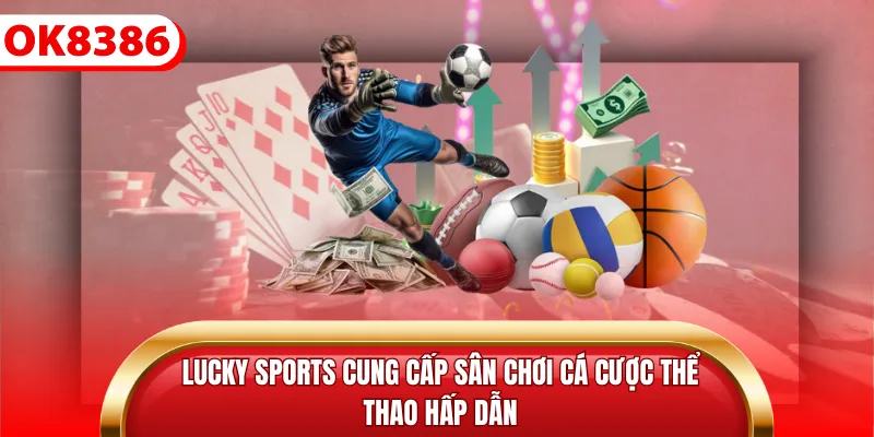 Lucky Sports cung cấp sân chơi cá cược thể thao hấp dẫn