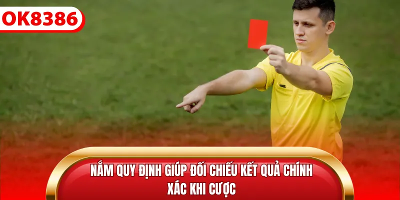 Nắm quy định giúp đối chiếu kết quả chính xác khi cược