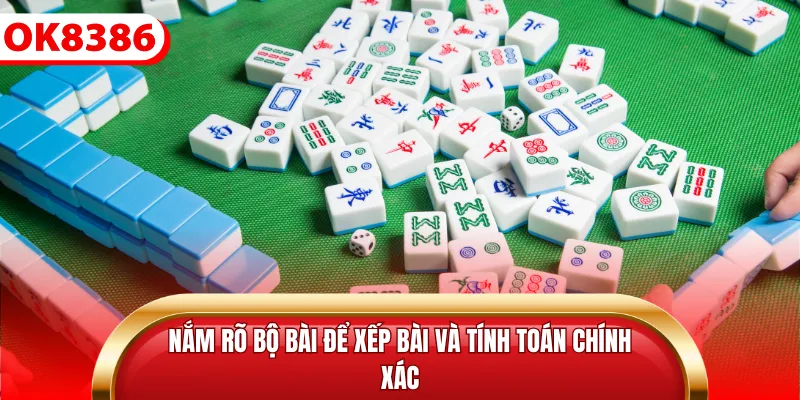 Nắm rõ bộ bài để xếp bài và tính toán chính xác