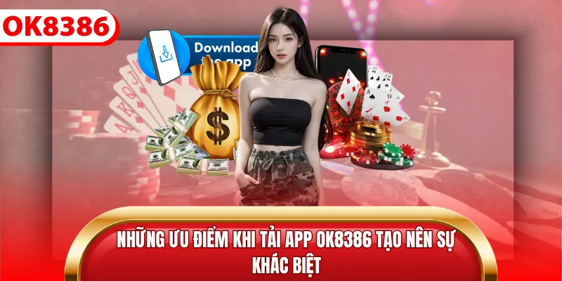 Những ưu điểm khi tải app ok8386 tạo nên sự khác biệt