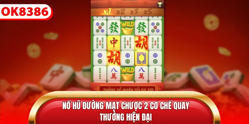 Nổ Hũ đường mạt chược 2 cơ chế quay thưởng hiện đại
