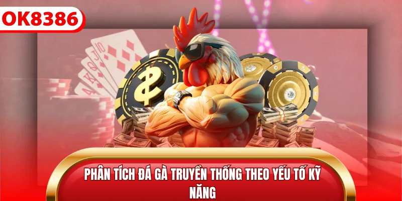 Phân tích đá gà truyền thống theo yếu tố kỹ năng