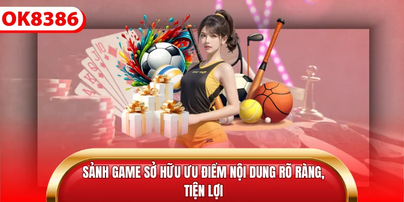 Sảnh game sở hữu ưu điểm nội dung rõ ràng, tiện lợi