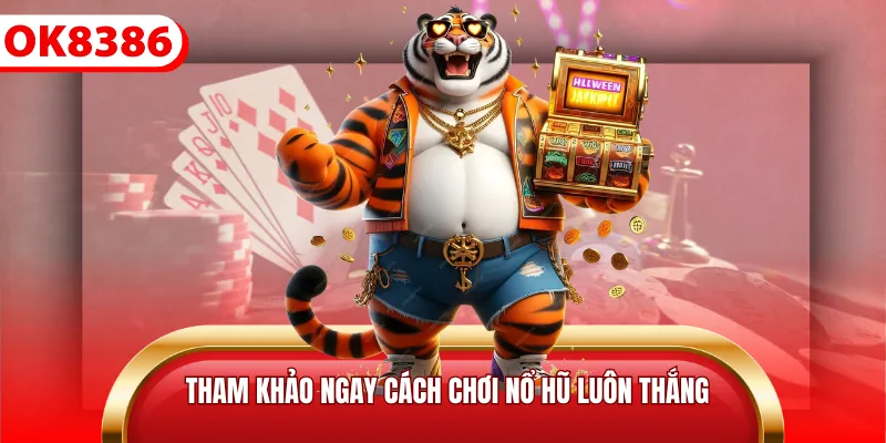Tham khảo ngay cách chơi nổ hũ luôn thắng