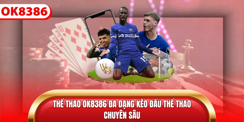 Thể thao Ok8386 đa dạng kèo đấu thể thao chuyên sâu