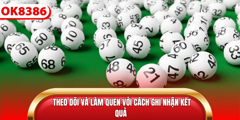 Theo dõi và làm quen với cách ghi nhận kết quả