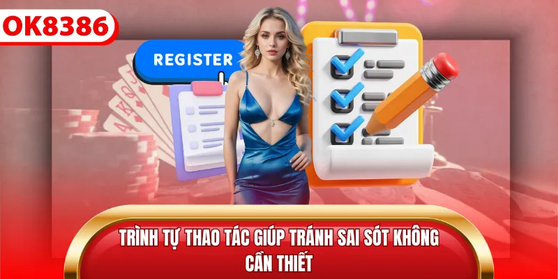 Trình tự thao tác giúp tránh sai sót không cần thiết