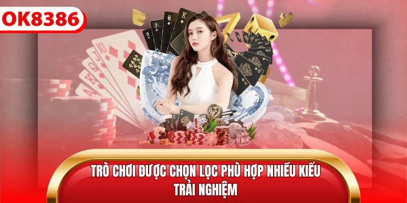 Trò chơi được chọn lọc phù hợp nhiều kiểu trải nghiệm